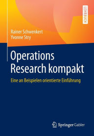 Title: Operations Research kompakt: Eine an Beispielen orientierte Einführung, Author: Rainer Schwenkert