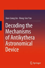 Title: Decoding the Mechanisms of Antikythera Astronomical Device, Author: Jian-Liang Lin