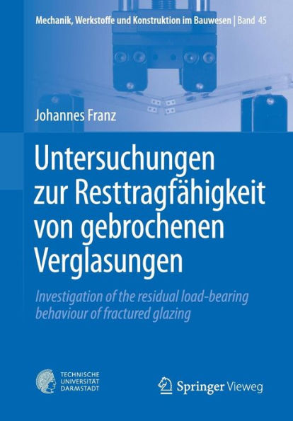 Untersuchungen zur Resttragfähigkeit von gebrochenen Verglasungen: Investigation of the residual load-bearing behaviour of fractured glazing