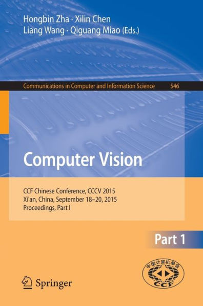 Computer Vision: CCF Chinese Conference, CCCV 2015, Xi'an, China, September 18-20, 2015, Proceedings, Part I