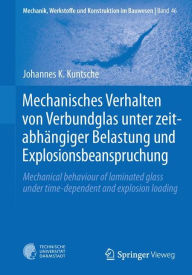 Mechanisches Verhalten von Verbundglas unter zeitabhängiger Belastung und Explosionsbeanspruchung: Mechanical behaviour of laminated glass under time-dependent and explosion loading