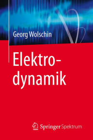 Title: Elektrodynamik, Author: Georg Wolschin