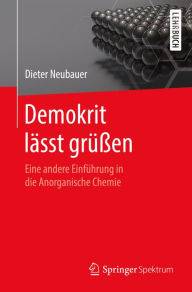 Title: Demokrit lässt grüßen: Eine andere Einführung in die Anorganische Chemie, Author: Dieter Neubauer