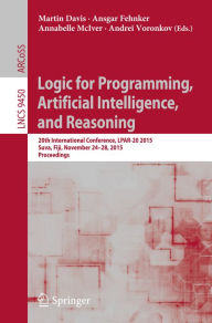 Title: Logic for Programming, Artificial Intelligence, and Reasoning: 20th International Conference, LPAR-20 2015, Suva, Fiji, November 24-28, 2015, Proceedings, Author: Martin Davis