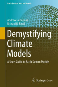 Title: Demystifying Climate Models: A Users Guide to Earth System Models, Author: Andrew Gettelman