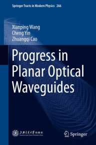 Title: Progress in Planar Optical Waveguides, Author: Xianping Wang