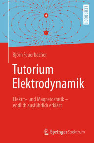 Title: Tutorium Elektrodynamik: Elektro- und Magnetostatik - endlich ausführlich erklärt, Author: Björn Feuerbacher