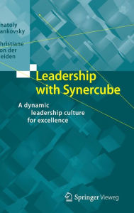 Title: Leadership with Synercube: A dynamic leadership culture for excellence, Author: Anatoly Zankovsky