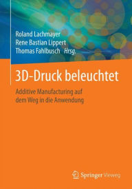 Free audio books to download on computer 3D-Druck beleuchtet: Additive Manufacturing auf dem Weg in die Anwendung by Roland Lachmayer 9783662490556 in English FB2