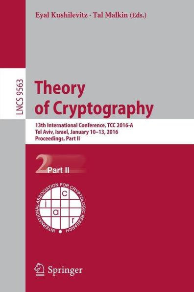 Theory of Cryptography: 13th International Conference, TCC 2016-A, Tel Aviv, Israel, January 10-13, 2016, Proceedings, Part II