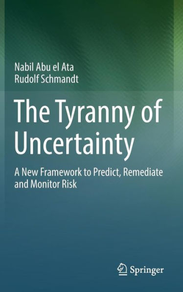 The Tyranny of Uncertainty: A New Framework to Predict, Remediate and Monitor Risk