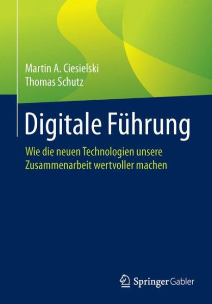 Digitale Fï¿½hrung: Wie die neuen Technologien unsere Zusammenarbeit wertvoller machen