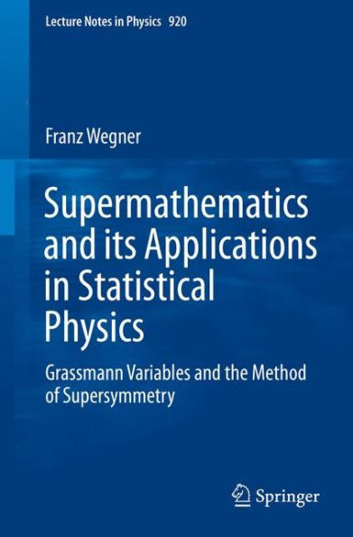 Supermathematics and its Applications Statistical Physics: Grassmann Variables the Method of Supersymmetry