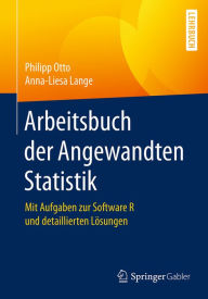 Title: Arbeitsbuch der Angewandten Statistik: Mit Aufgaben zur Software R und detaillierten Lösungen, Author: Philipp Otto