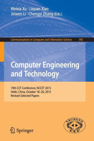 Title: Computer Engineering and Technology: 19th CCF Conference, NCCET 2015, Hefei, China, October 18-20, 2015, Revised Selected Papers, Author: Weixia Xu