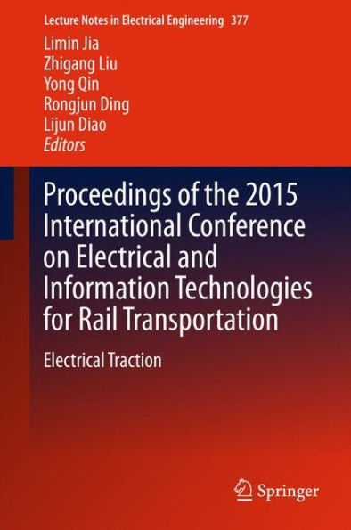 Proceedings of the 2015 International Conference on Electrical and Information Technologies for Rail Transportation: Electrical Traction