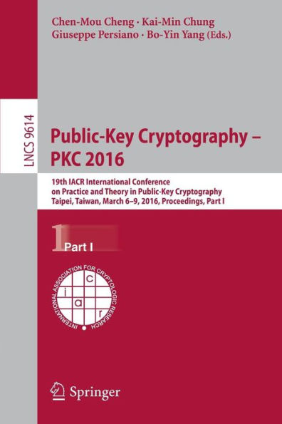 Public-Key Cryptography - PKC 2016: 19th IACR International Conference on Practice and Theory in Public-Key Cryptography, Taipei, Taiwan, March 6-9, 2016, Proceedings, Part I