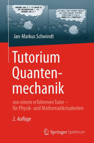 Title: Tutorium Quantenmechanik: von einem erfahrenen Tutor - für Physik- und Mathematikstudenten, Author: Jan-Markus Schwindt