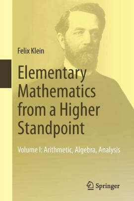 Elementary Mathematics From A Higher Standpoint Volume I Arithmetic Algebra Analysispaperback - 