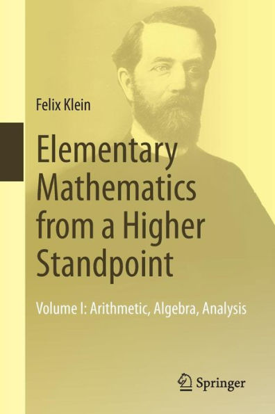 Elementary Mathematics from a Higher Standpoint: Volume I: Arithmetic, Algebra, Analysis