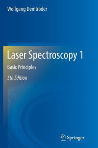 Title: Laser Spectroscopy 1: Basic Principles / Edition 5, Author: Wolfgang Demtröder