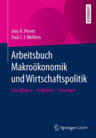 Title: Arbeitsbuch Makroökonomik und Wirtschaftspolitik: Grundlagen - Aufgaben - Lösungen, Author: Jens K. Perret