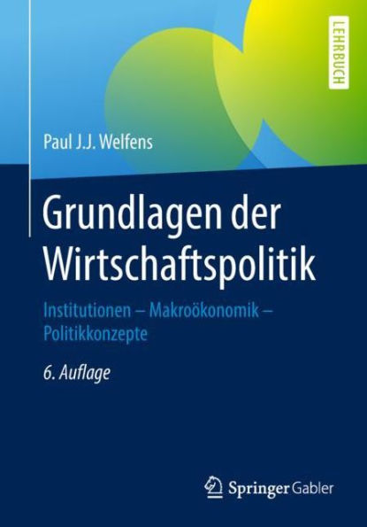 Grundlagen der Wirtschaftspolitik: Institutionen - Makroï¿½konomik - Politikkonzepte / Edition 6