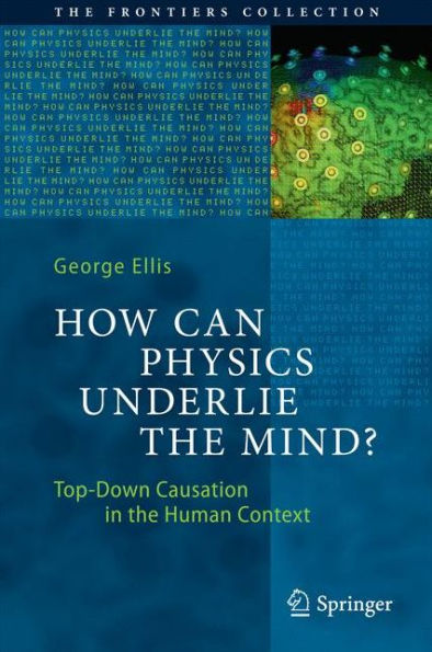 How Can Physics Underlie the Mind?: Top-Down Causation in the Human Context