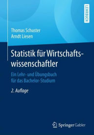 Title: Statistik für Wirtschaftswissenschaftler: Ein Lehr- und Übungsbuch für das Bachelor-Studium, Author: Thomas Schuster