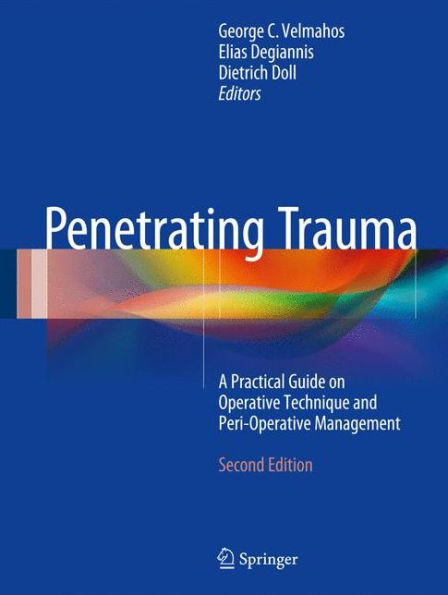 Penetrating Trauma: A Practical Guide on Operative Technique and Peri-Operative Management / Edition 2