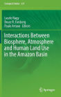 Interactions Between Biosphere, Atmosphere and Human Land Use in the Amazon Basin