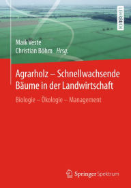 Title: Agrarholz - Schnellwachsende Bäume in der Landwirtschaft: Biologie - Ökologie - Management, Author: Maik Veste