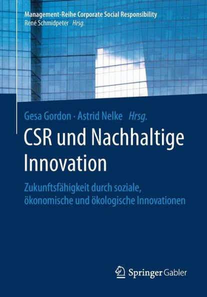 CSR und Nachhaltige Innovation: Zukunftsfï¿½higkeit durch soziale, ï¿½konomische und ï¿½kologische Innovationen