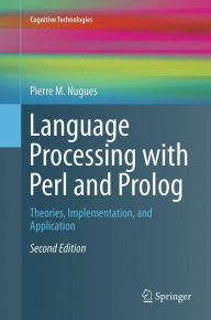Title: Language Processing with Perl and Prolog: Theories, Implementation, and Application / Edition 2, Author: Pierre M. Nugues