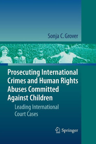 Prosecuting International Crimes and Human Rights Abuses Committed Against Children: Leading Court Cases