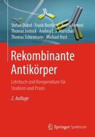 Title: Rekombinante Antikörper: Lehrbuch und Kompendium für Studium und Praxis / Edition 2, Author: Stefan Dübel