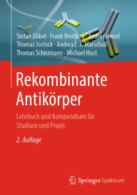 Title: Rekombinante Antikörper: Lehrbuch und Kompendium für Studium und Praxis, Author: Stefan Dübel