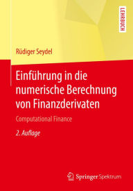 Title: Einführung in die numerische Berechnung von Finanzderivaten: Computational Finance, Author: Rüdiger Seydel