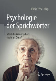 Title: Psychologie der Sprichwï¿½rter: Weiï¿½ die Wissenschaft mehr als Oma?, Author: Dieter Frey