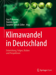 Title: Klimawandel in Deutschland: Entwicklung, Folgen, Risiken und Perspektiven, Author: Guy P. Brasseur