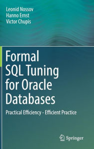 Title: Formal SQL Tuning for Oracle Databases: Practical Efficiency - Efficient Practice, Author: Leonid Nossov