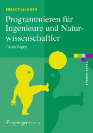 Title: Programmieren für Ingenieure und Naturwissenschaftler: Grundlagen, Author: Sebastian Dörn