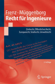 Title: Recht für Ingenieure: Zivilrecht, Öffentliches Recht, Europarecht, Strafrecht, Umweltrecht, Author: Walter Frenz