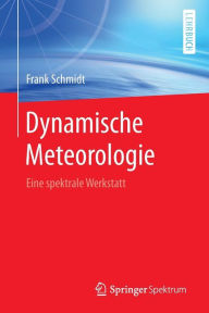 Title: Dynamische Meteorologie: Eine spektrale Werkstatt, Author: Frank Schmidt