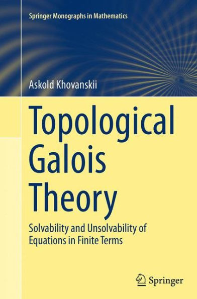 Topological Galois Theory: Solvability and Unsolvability of Equations Finite Terms