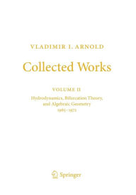 Title: Vladimir I. Arnold - Collected Works: Hydrodynamics, Bifurcation Theory, and Algebraic Geometry 1965-1972, Author: Vladimir I. Arnold