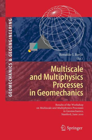 Multiscale and Multiphysics Processes in Geomechanics: Results of the Workshop on Multiscale and Multiphysics Processes in Geomechanics, Stanford, June 23-25, 2010.