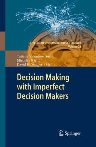 Title: Decision Making with Imperfect Decision Makers, Author: Tatiana Valentine Guy