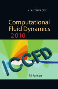 Title: Computational Fluid Dynamics 2010: Proceedings of the Sixth International Conference on Computational Fluid Dynamics, ICCFD6, St Petersburg, Russia, on July 12-16, 2010, Author: Alexander Kuzmin