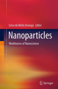 Title: Nanoparticles: Workhorses of Nanoscience, Author: Celso de Mello Donegï